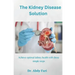 The Kidney Disease Solution: Achieve optimal kidney health with these simple steps