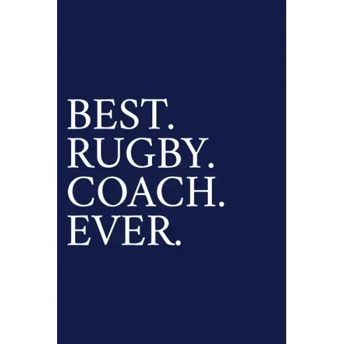 Best. Rugby. Coach. Ever.: A Thank You Gift For Rugby Coach Volunteer Rugby Coach Gifts Rugby Coach Appreciation Blue