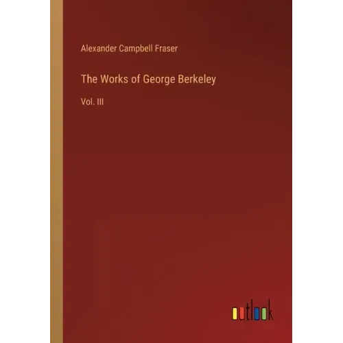 The Works of George Berkeley: Vol. III