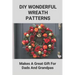 DIY Wonderful Wreath Patterns: Makes A Great Gift For Dads And Grandpas: How To Make A Fathers Day Gift