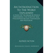 An Introduction to the Word Explained: A Study of the Means by Which Swedenborg the Scientist and Philosopher Became Theologian and Revelator