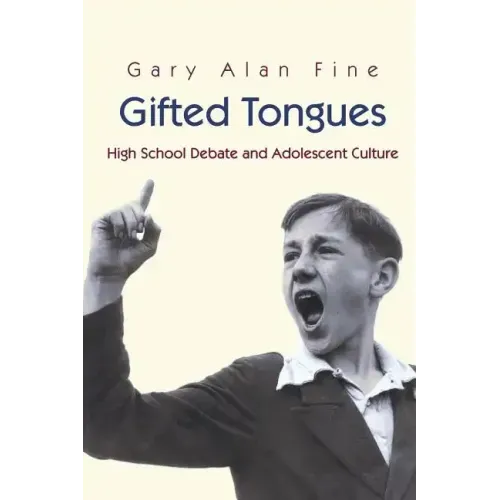 Gifted Tongues: High School Debate and Adolescent Culture