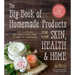 The Big Book of Homemade Products for Your Skin, Health and Home: Easy, All-Natural DIY Projects Using Herbs, Flowers and Other Plants