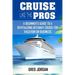 Cruise Like The Pros!: A Beginners Guide To A Revitalizing Cruise For Vacation or Business