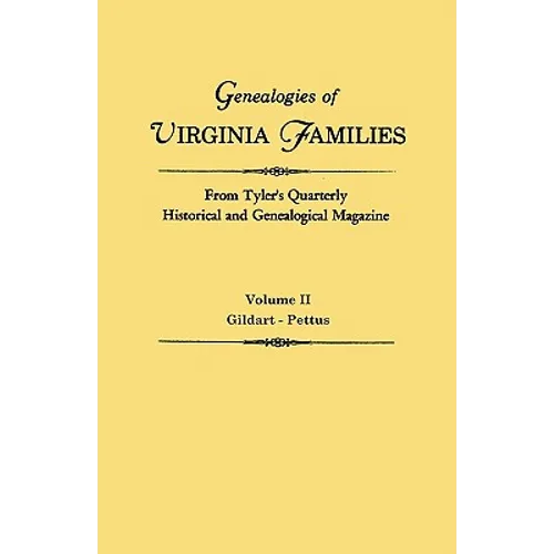 Genealogies of Virginia Families from Tyler's Quarterly Historical and Genealogical Magazine. in Four Volumes. Volume II: Gildart - Pettus