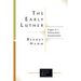 The Early Luther: Stages in a Reformation Reorientation