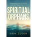 Spiritual Orphans: A Generation in Crisis