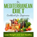 Mediterranean Diet: Cookbook For Beginners, Lose Weight And Get Healthy