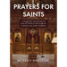Prayers for Saints: A Biography and Prayer for Over 670 Saints in the Anglican, Catholic and Celtic Traditions