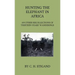 Hunting the Elephant in Africa and Other Recollections of Thirteen Years' Wanderings