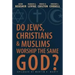 Do Jews, Christians and Muslims Worship the Same God?
