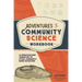 Adventures in Community Science Workbook: 14 Investigations Connected to Actual Community-Based Initiatives
