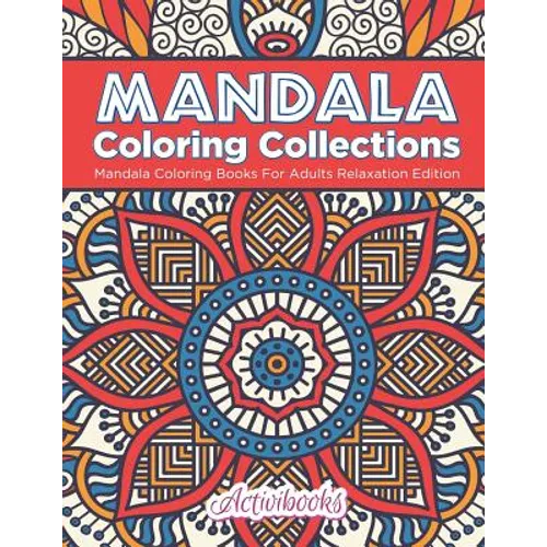 Mandala Coloring Collections: Mandala Coloring Books For Adults Relaxation Edition