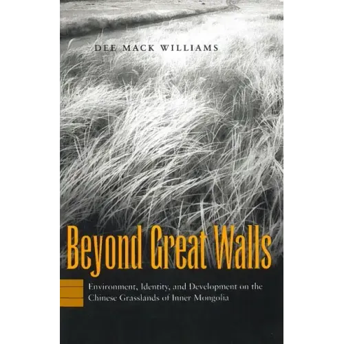 Beyond Great Walls: Environment, Identity, and Development on the Chinese Grasslands of Inner Mongolia