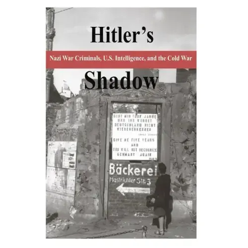 Hitler's Shadow - Nazi War Criminals, U.S. Intelligence, and the Cold War