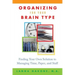 Organizing for Your Brain Type: Finding Your Own Solution to Managing Time, Paper, and Stuff