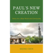 Paul's New Creation: Vision for a New World and Community