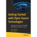 Getting Started with Open Source Technologies: Applying Open Source Technologies with Projects and Real Use Cases