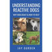 Understanding Reactive Dogs: Why Dogs React and How to Help