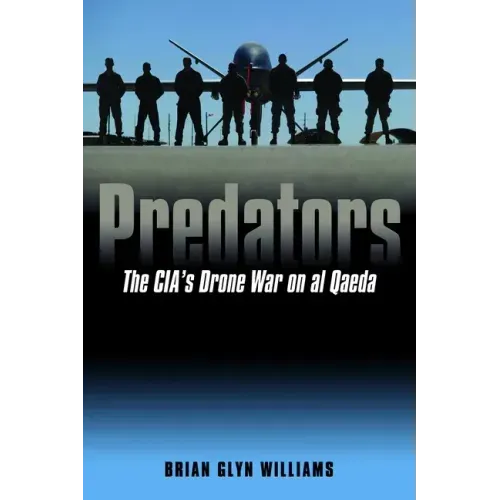 Predators: The Cia's Drone War on Al Qaeda