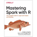 Mastering Spark with R: The Complete Guide to Large-Scale Analysis and Modeling