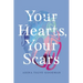 Your Hearts, Your Scars