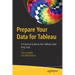 Prepare Your Data for Tableau: A Practical Guide to the Tableau Data Prep Tool