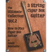 Cigar Box Guitar - The Ultimate Collection Volume Two: How to Play Cigar Box Guitar