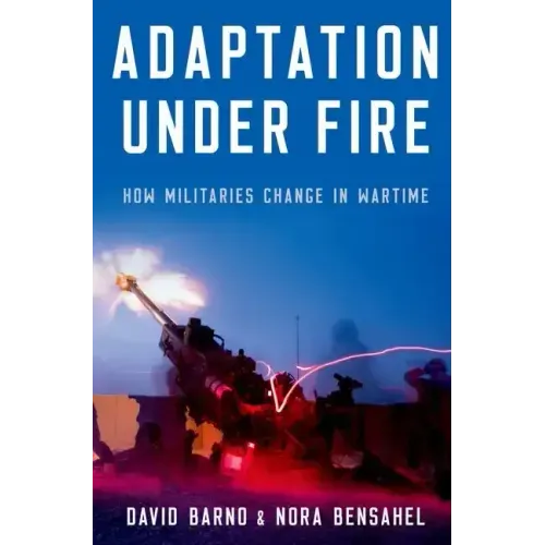 Adaptation Under Fire: How Militaries Change in Wartime