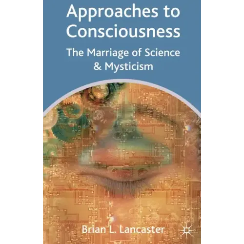 Approaches to Consciousness: The Marriage of Science and Mysticism