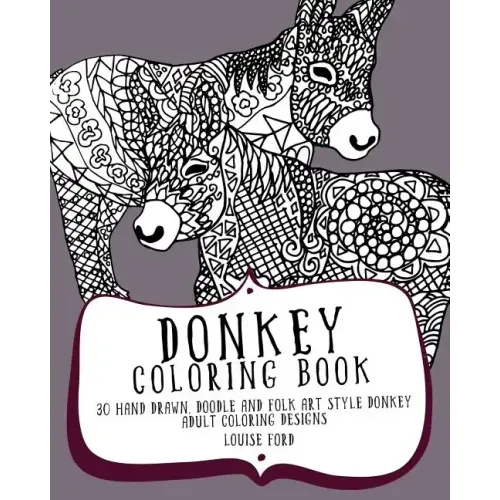 Donkey Coloring Book: 30 Hand Drawn, Doodle and Folk Art Style Donkey Adult Coloring Designs