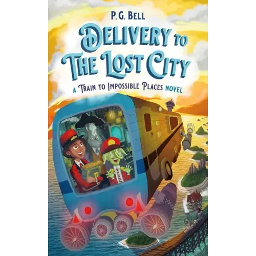 Delivery to the Lost City: A Train to Impossible Places Novel
