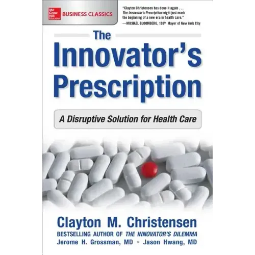 The Innovator's Prescription: A Disruptive Solution for Health Care
