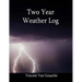 Two Year Weather Log: 6 X 9 Soft Cover