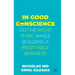 In Good Conscience: Do the Right Thing While Building a Profitable Business