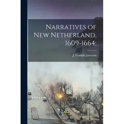 Narratives of New Netherland, 1609-1664;