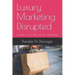 Luxury Marketing Disrupted: Evolving from the 4Ps to the 4Es of Marketing