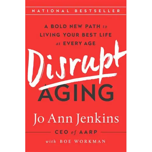 Disrupt Aging: A Bold New Path to Living Your Best Life at Every Age