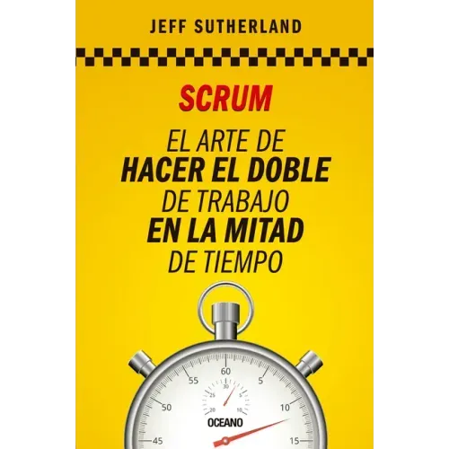 Scrum: El Arte de Hacer El Doble de Trabajo En La Mitad de Tiempo