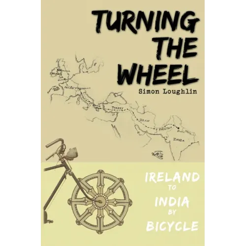 Turning the Wheel: Ireland to India by Bicycle