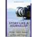Story Like a Journalist - How and Why Relate to Plot and Theme