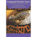 Leopard Gecko Care: The Complete Guide to Caring for and Keeping Leopard Geckos as Pets
