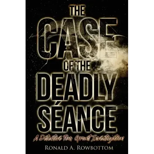 The Case of the Deadly Séance: A Detective Tom Grant Investigation