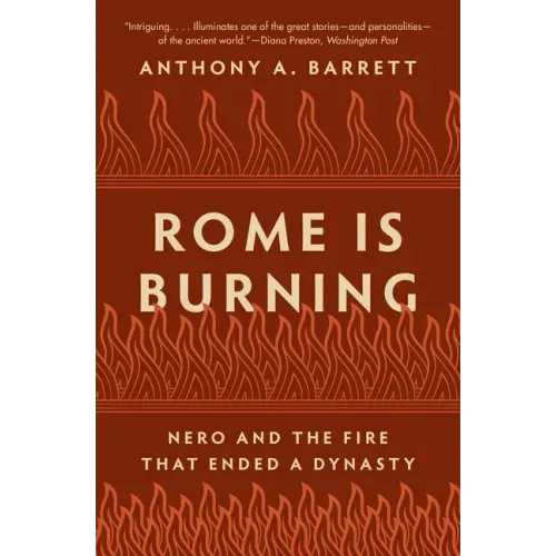 Rome Is Burning: Nero and the Fire That Ended a Dynasty
