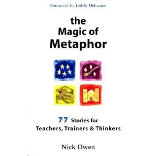 The Magic of Metaphor: 77 Stories for Teachers, Trainers and Therapists