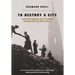 To Destroy a City: Strategic Bombing and Its Human Consequences in World War 2