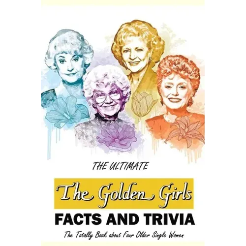 The Ultimate 'The Golden Girls' Facts and Trivia: : Things You Need to Know About 'The Golden Girls'