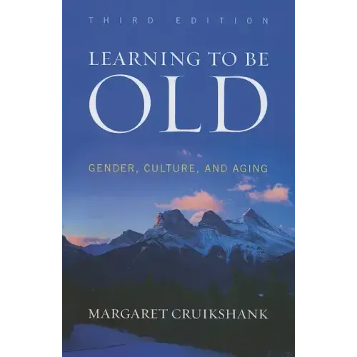 Learning to Be Old: Gender, Culture, and Aging