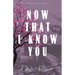 Now That I Know You