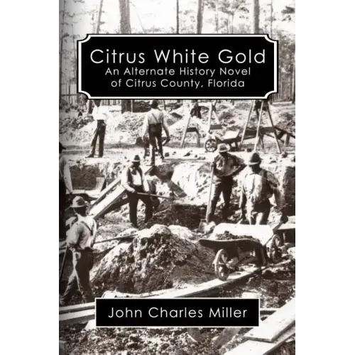 Citrus White Gold: An Alternate History of Citrus county, Florida